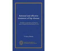Rational and effective treatment of hip-disease: founded on experience of numerous cases in hospital practice during 28 years