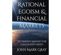 Rational Egoism & Financial Markets: The Trader's Mindset for Calculated Greed