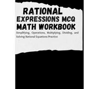 Rational Expressions MCQ Math Workbook: Simplifying, Operations, Multiplying, Dividing, and Solving Rational Equations Practice