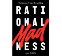Rational Madness: The Essence of Brand Storytelling