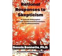 Rational Responses to Skepticism: A Catholic Philosopher Defends Intellectual Foundations for Traditional Belief