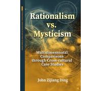 Rationalism vs. Mysticism: Multidimensional Comparisons through Cross-cultural Case Studies (International Association for East-West Studies Series)