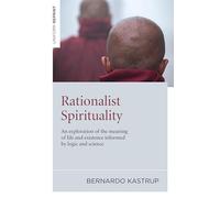 Rationalist Spirituality: An Exploration of the Meaning of Life and Existence Informed by Logic and Science