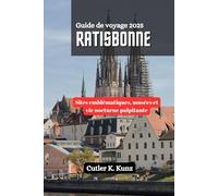 Ratisbonne Guide de voyage 2025: Sites emblématiques, musées et vie nocturne palpitante