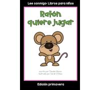 Ratón quiere jugar: Colección Lee conmigo: Libros para niños [Edición primavera]