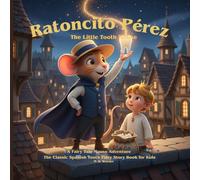 Ratoncito Pérez: The Little Tooth Mouse: A Fairy Tale Mouse Adventure - The Classic Spanish Tooth Fairy Story Book for Kids