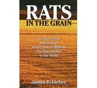 Rats in the Grain: The Dirty Tricks and Trials of Archer Daniels Midland, the Supermarket to the World