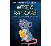 Ratticus's Guide to Mice & Rat Care: How to look after your rodents and keep them happy and healthy. (Street Smart Pet Care)