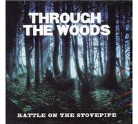 Rattle On The Stovepipe - Through The Woods