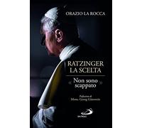 Ratzinger. La scelta. «Non sono scappato» (I Papi del terzo millennio)