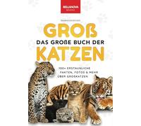 Raubkatzen Bücher: Das Große Buch der Großkatzen: Über 100 erstaunliche Fakten über Löwen, Tiger, Leoparden, Schneeleoparden, Jaguare & Rätseln