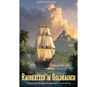 Raubkatzen im Goldrausch: Captain James Walker auf der Jagd nach dem Schatz / Historischer Roman über Seefahrer (Spannende Seefahrer-Romane)