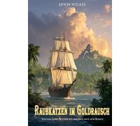 Raubkatzen im Goldrausch: Captain James Walker auf der Jagd nach dem Schatz / Historischer Roman über Seefahrer (Spannende Seefahrer-Romane)