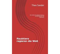 Raubtiere regieren die Welt: Der Zerfall der globalen Ordnung und die Rückkehr des Faustrechts