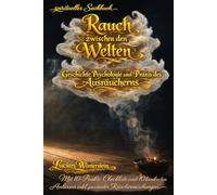 Rauch zwischen den Welten: Geschichte, Psychologie und Praxis des Ausräucherns (spirituelle Sachbücher)