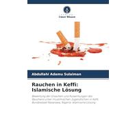 Rauchen in Keffi: Islamische Lösung: Bewertung der Ursachen und Auswirkungen des Rauchens unter muslimischen Jugendlichen in Keffi, Bundesstaat Nasarawa, Nigeria: Islamische Lösung