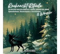 Rauhnacht-Rituale: Ein intuitiver Begleiter durch die 12 Nächte zwischen den Jahren (Malmeditationen, Impulsfragen & Ausrichtungen)