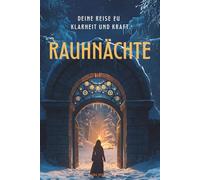 Rauhnächte - 12 Nächte, 12 Monate, deine Reise zu Klarheit und Kraft: DEIN TOR INS JAHR