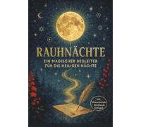 Rauhnächte Buch - Dein Begleiter für jede Rauhnacht für deine magische Reise - 12 Tage und 13 Wünsche + Wunschzettel & Workbook-Vorlage