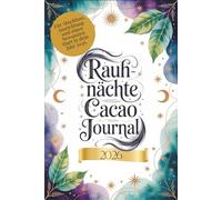 Rauhnächte Cacao Journal: Schließe Altes ab, richte dich aus und starte bewusst in dein Jahr 2026