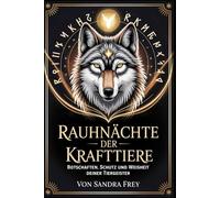 Rauhnächte der Krafttiere: Tierische Botschaften verstehen, innere Impulse wahrnehmen und die zwölf Nächte nutzen, um Orientierung, Stärke und neue ... - Die große Rauhnächte-Reihe von Sandra Frey)