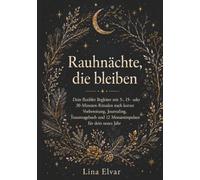 Rauhnächte, die bleiben: Dein flexibler Begleiter mit 5-, 15- oder 30-Minuten-Ritualen nach kurzer Vorbereitung, Journaling, Traumtagebuch und 12 Monatsimpulsen für dein neues Jahr