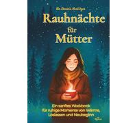 Rauhnächte für Mütter: Ein sanftes Workbook für ruhige Momente von Wärme, Loslassen und Neubeginn