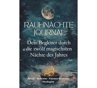 Rauhnächte Journal - Dein Begleiter durch die zwölf magischsten Nächte des Jahres: Rituale · Reflexion · Visionen für deinen Neubeginn
