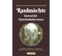 Rauhnächte Journal für Naturliebhaberinnen - Rituale und Naturverbundenheit im Winterwald: Zwölf Nächte im Jahreskreis - ein achtsamer Begleiter für Frauen, die Kraft aus der Natur schöpfen
