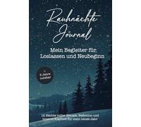 Rauhnächte Journal - Mein Begleiter für Loslassen und Neubeginn: 12 Nächte voller Rituale, Reflexion und innerer Klarheit - 3 Jahre nutzbar