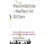Rauhnächte - Reifen im Stillen: Rauhnächte und die Kunst des bewussten Übergangs