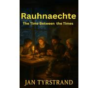 Rauhnaechte - The Time Between the Times: All You Have to Know About: Rauhnaechte, Rauhnaechte Rituals, German Witchcraft, German Folklore, Pagan ... Nights, Yule (The Great Paths of Wisdom)