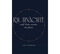 Rauhnächte - zwölf Nächte zwischen den Jahren: Ritutale, Träume und dein Kompass fürs neue Jahr