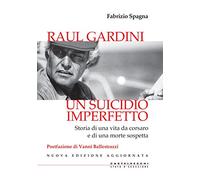 Raul Gardini. Un suicidio imperfetto: Storia di una vita da corsaro e di una morte sospetta (Stato d'eccezione)