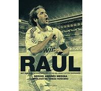 RAÚL. SOY RAULISTA: La biografía deportiva del gran capitán blanco