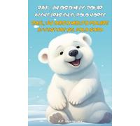 Raúl, un oso muy polar. Aventuras en el Polo Norte // Raul, un orso molto polare. Avventure nel Polo Nord: Libro infantil bilingüe español - italiano // Libro per bambini bilingue spagnolo - italiano