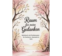 Raum für meine Gedanken: Notizbuch mit Punkteraster - für sortieren, sammeln & sein