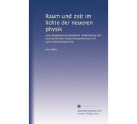 Raum und zeit im lichte der neueren physik: eine allgemeinverständliche entwicklung des raumzeitlichen relativitätsgedankens bis zum relativitätsprinzip