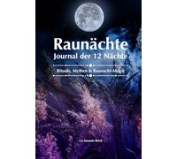 Raunächte - Journal der 12 Nächte - Rituale, Mythen & Rauhnacht-Magie: Achtsames Ritual- & Reflexionsjournal für die Zeit zwischen den Jahren