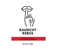 Raunchy Rebus - 50 Naughty Puzzles for Your Guilty Pleasure