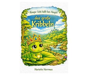 Raupe Tobi hilft bei Angst ... das große Kribbeln: Ein einfühlsames Kinderbuch über Angst, Mut und Gefühle