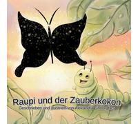 Raupi und der Zauberkokon: Raupi und der Zauberkokon: Eine herzerwärmende Geschichte über Selbstliebe, inneres Glück und das Wunder, sich so zu akzeptieren, wie man ist.