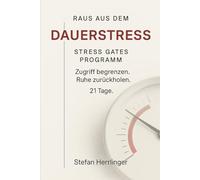 RAUS AUS DEM DAUERSTRESS: Das Stress-Gates-Programm: Zugriff begrenzen. Ruhe zurückholen. 21 Tage.