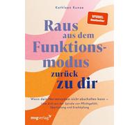 Raus aus dem Funktionsmodus - zurück zu dir: Wenn dein Nervensystem nicht abschalten kann - Löse dich aus der Spirale von Pflichtgefühl, Überlastung und Erschöpfung | SPIEGEL-Bestseller