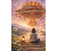 Raus aus dem Gedankenkarussell: Ein Lexikon für innere Stärke, Selbstschutz und Zuversicht