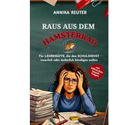 Raus aus dem Hamsterrad: Für Lehrkräfte, die den Schuldienst innerlich oder äußerlich kündigen wollen: 5