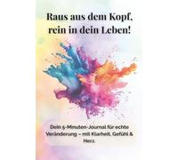 Raus aus dem Kopf, rein ins Leben: Wochentagebuch: Dein 6-Monats-Journal - Das Selbsthilfe-Tagebuch für emotionale Klarheit, Achtsamkeit und wöchentliche Zielerreichung - in nur 5 Minuten pro Tag