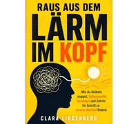 Raus aus dem Lärm im Kopf: Wie du Grübeln stoppst, Selbstzweifel beruhigst und Schritt für Schritt zu innerer Klarheit findest