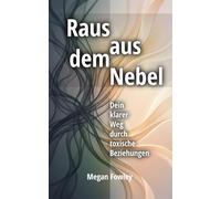 Raus aus dem Nebel: Dein klarer Weg durch toxische Beziehungen