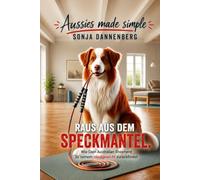 Raus aus dem Speckmantel: Wie Dein Australian Shepherd zu seinem Idealgewicht zurückfindet (Aussies made simple)